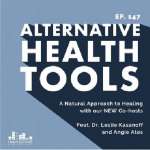 Alternative Health Tools Podcast with Dr. Leslie Kasanoff Episode 147 Intro